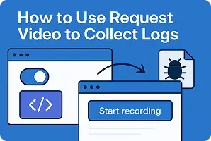 Guide to New Request Video Feature for Log Collection