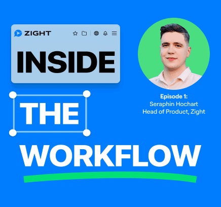 Inside the Workflow: A Conversation with Seraphin Hochart, Head of Product at Zight